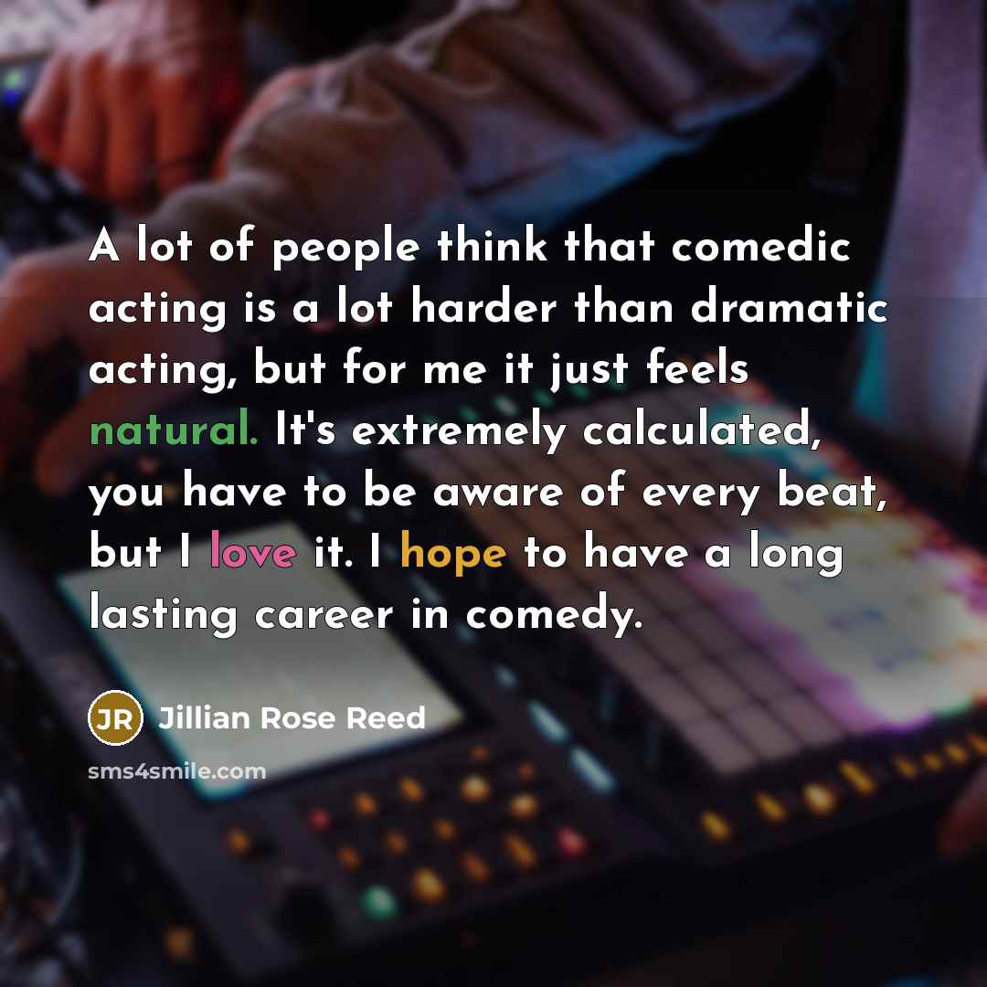 “A lot of people think that comedic acting is a…” quote by Jillian Rose Reed