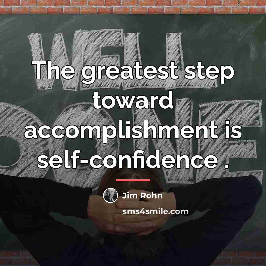 “The greatest step toward accomplishment is self-confidence .…” quote by Jim Rohn