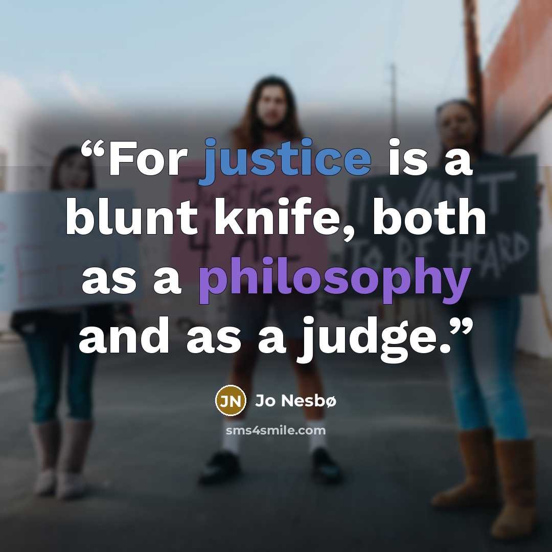 “For justice is a blunt knife, both as a philosophy and as a judge.” quote by Jo Nesbø