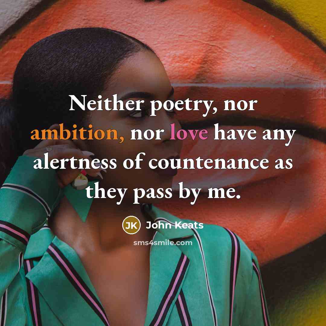 “Neither poetry, nor ambition, nor love have any alertness of…” quote by John Keats