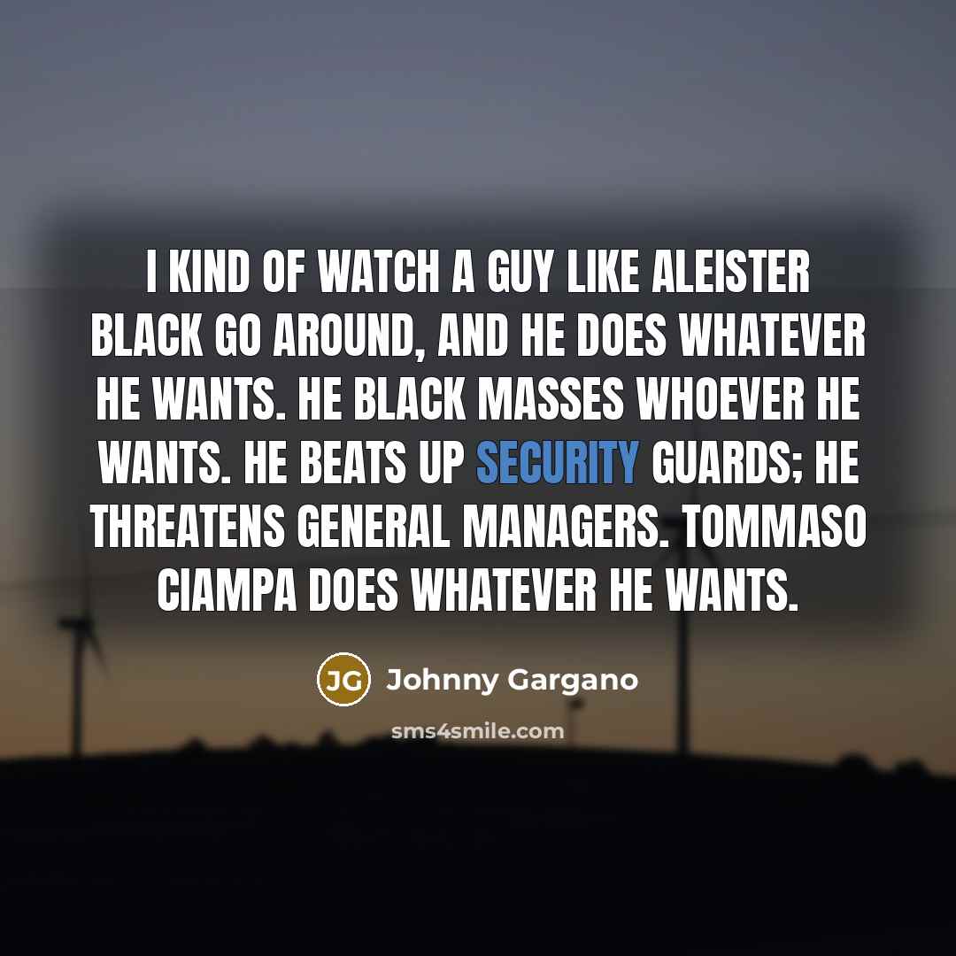 “I kind of watch a guy like Aleister Black go…” quote by Johnny Gargano