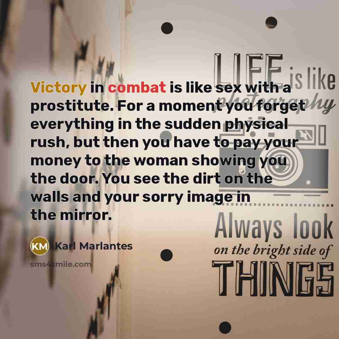 “Victory in combat is like sex with a prostitute. For…” quote by Karl Marlantes