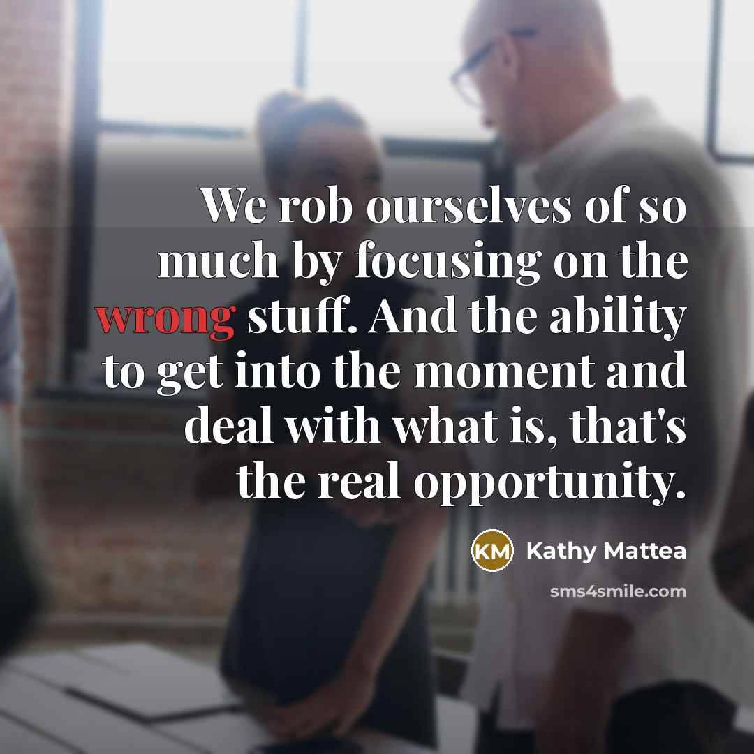 “We rob ourselves of so much by focusing on the…” quote by Kathy Mattea