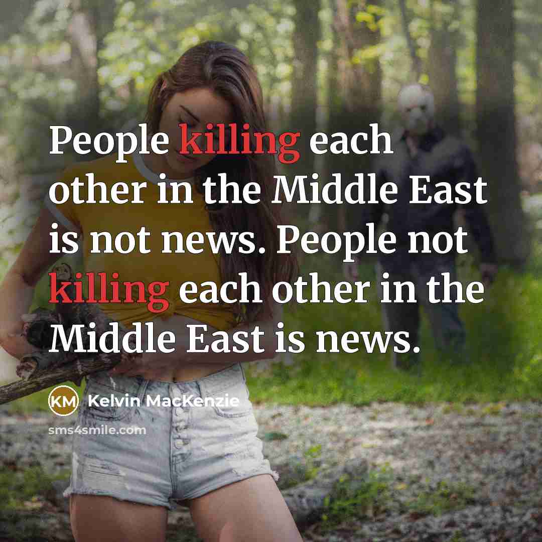 “People killing each other in the Middle East is not…” quote by Kelvin MacKenzie
