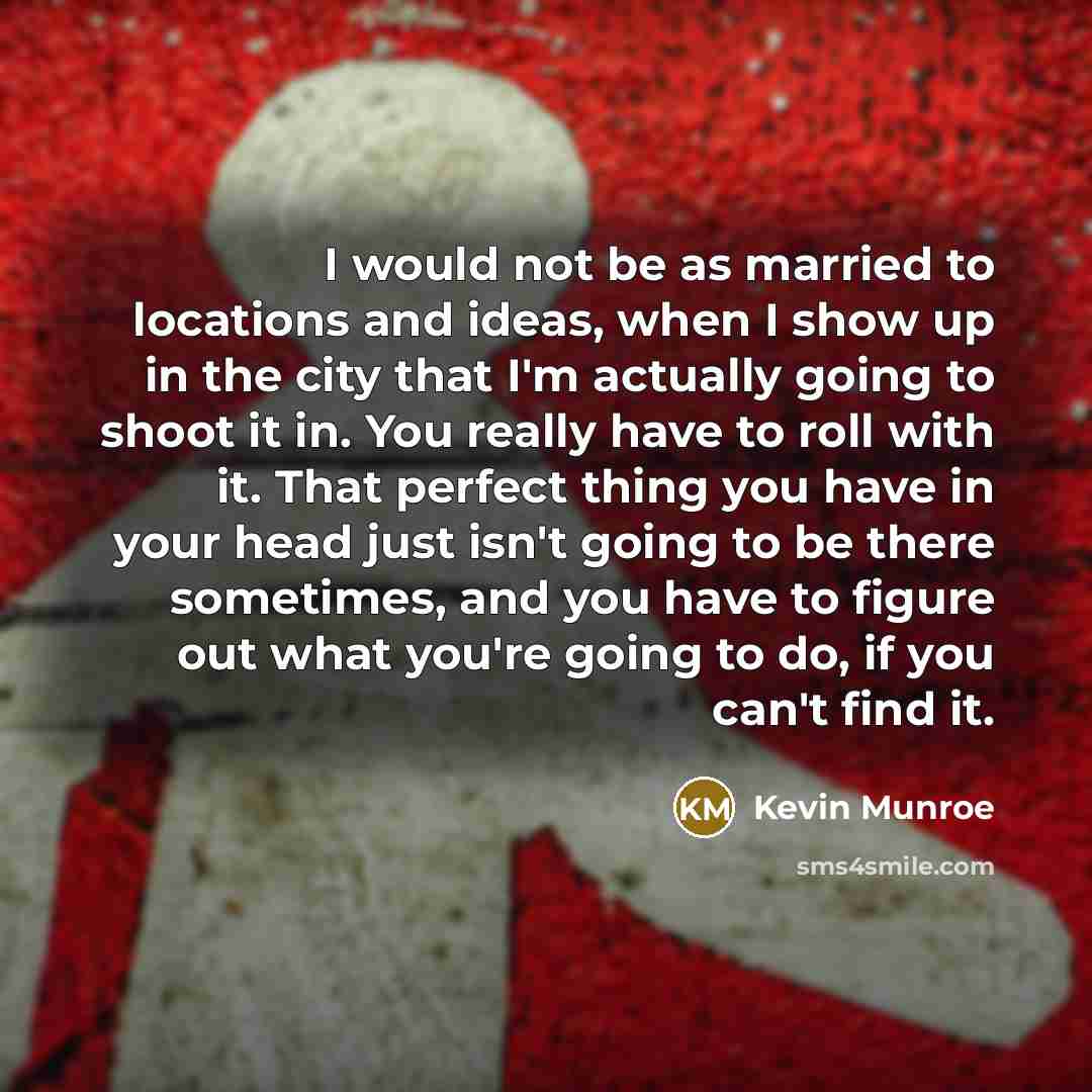 “I would not be as married to locations and ideas,…” quote by Kevin Munroe