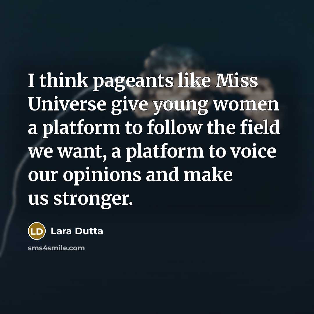 “I think pageants like Miss Universe give young women a…” quote by Lara Dutta