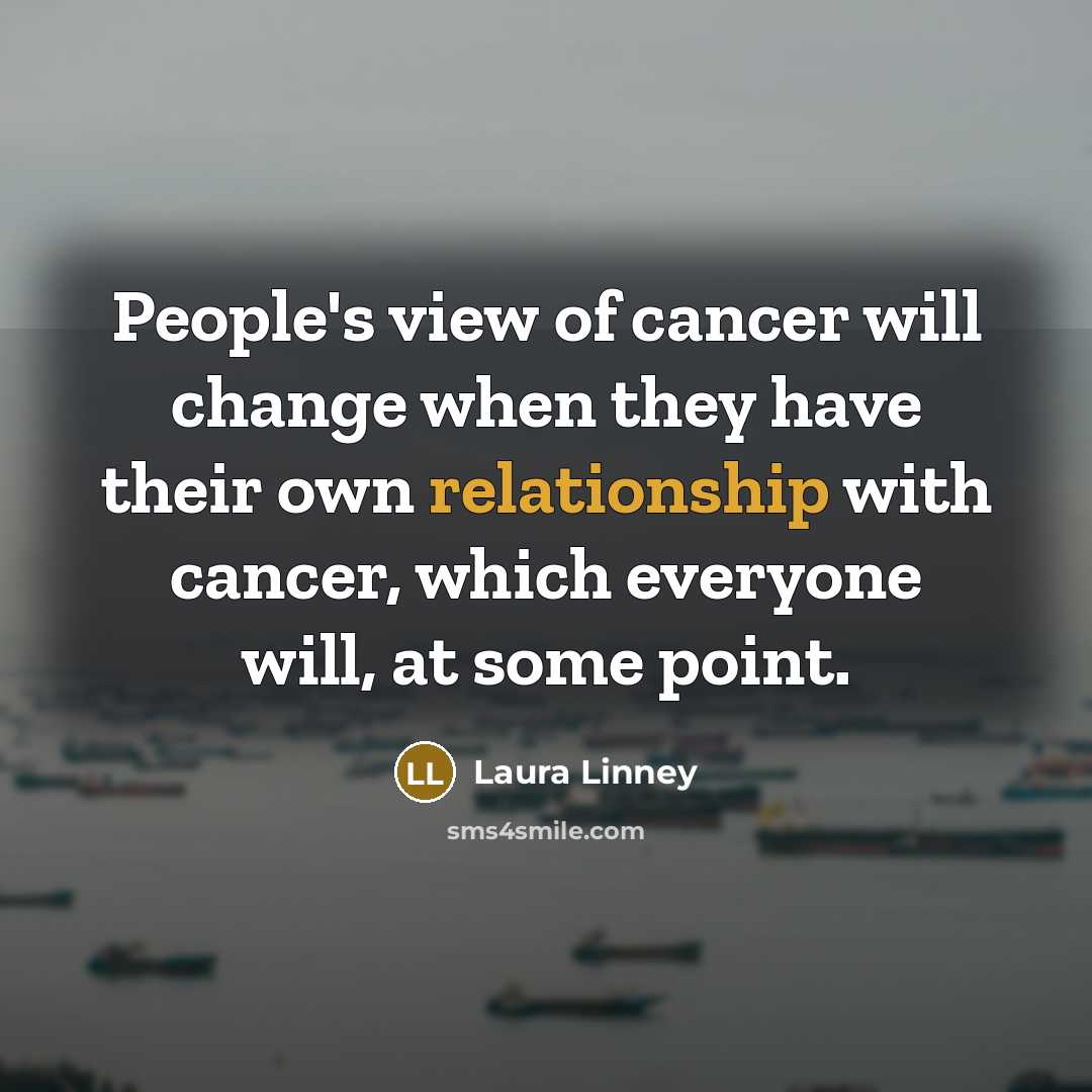 “People's view of cancer will change when they have their…” quote by Laura Linney
