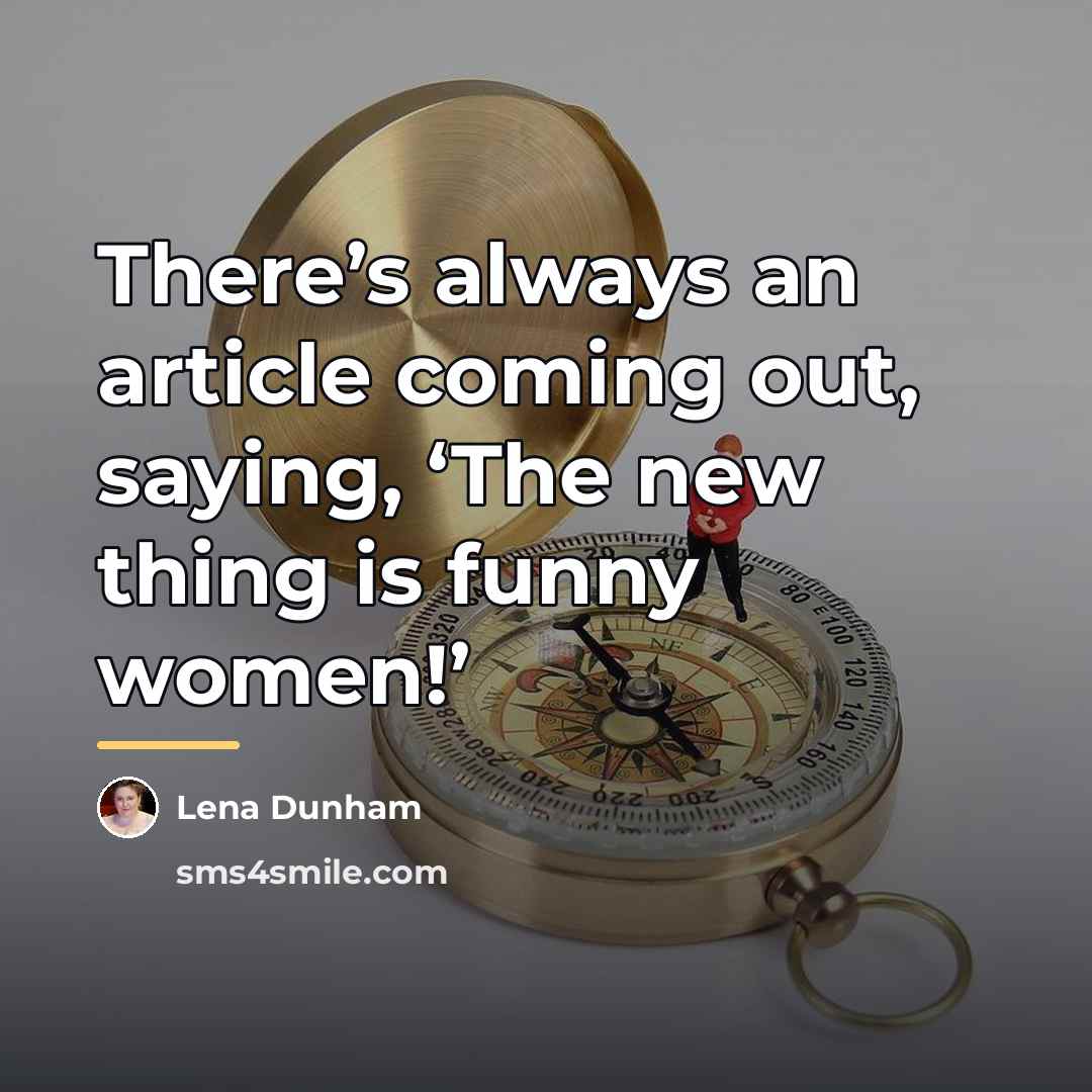 “There’s always an article coming out, saying, ‘The new thing…” quote by Lena Dunham