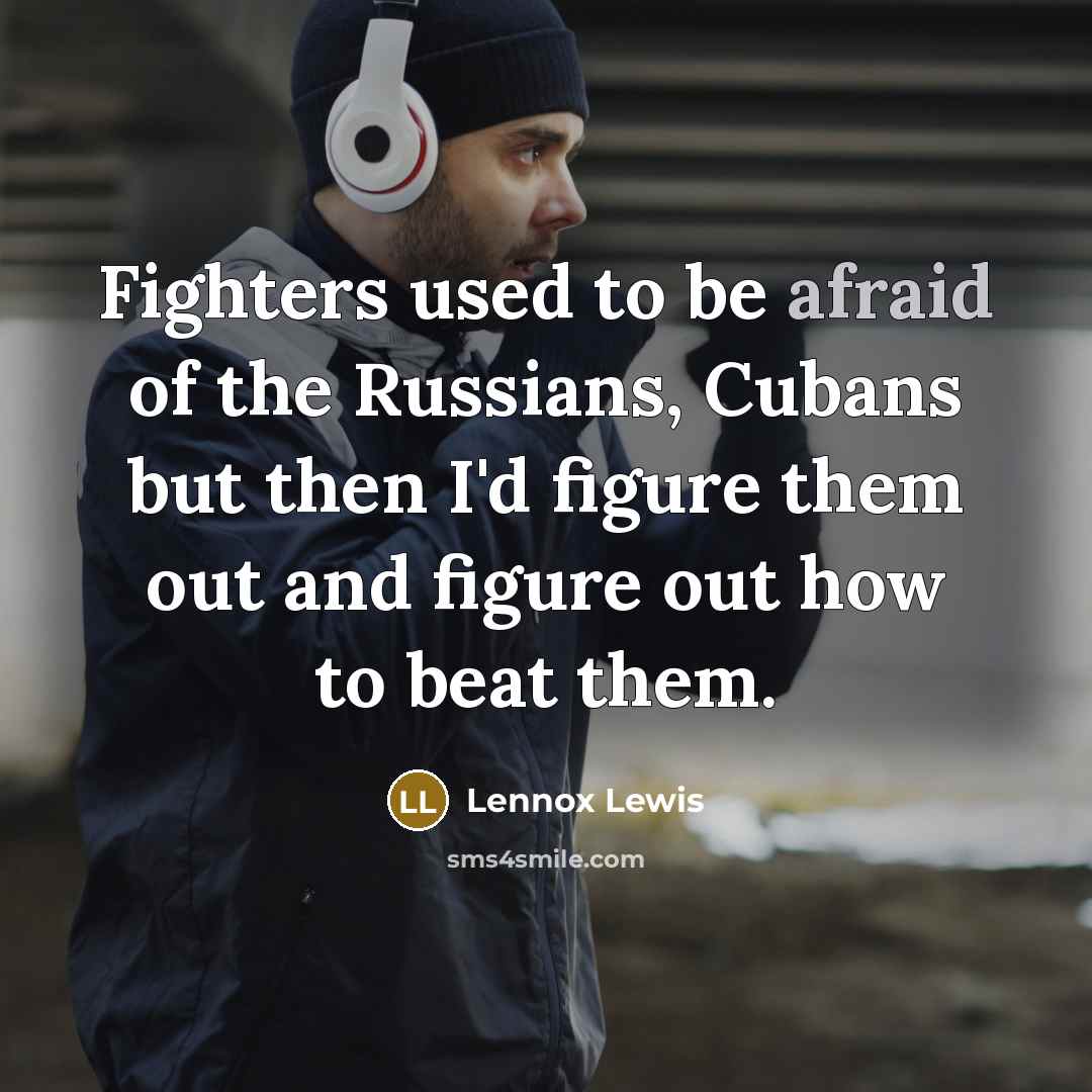“Fighters used to be afraid of the Russians, Cubans but…” quote by Lennox Lewis