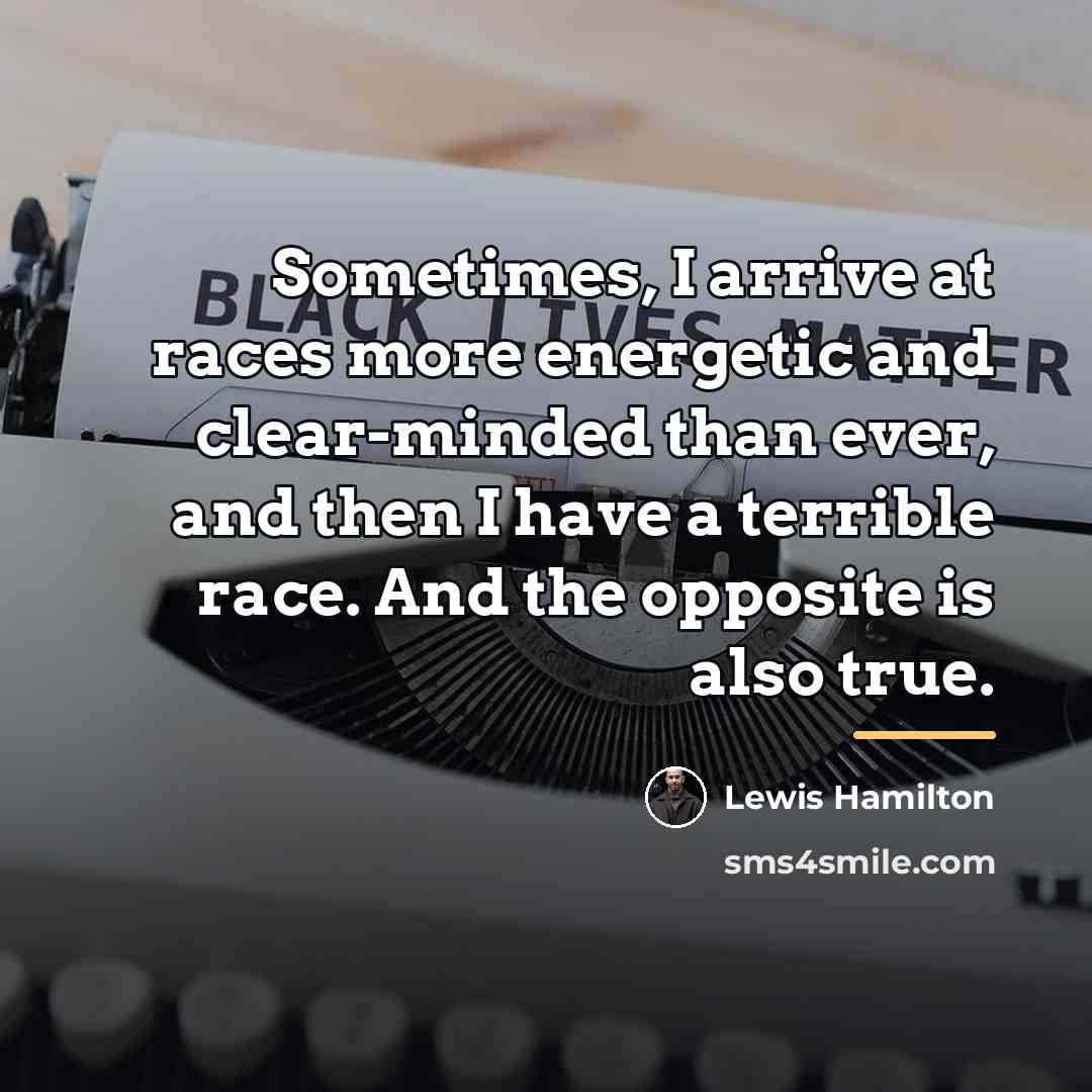 “Sometimes, I arrive at races more energetic and clear-minded than…” quote by Lewis Hamilton