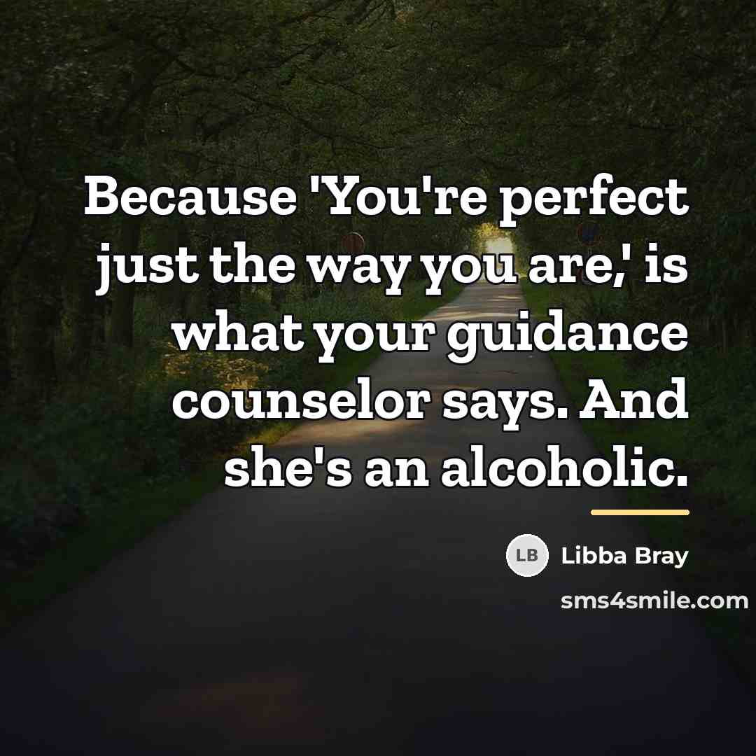“Because 'You're perfect just the way you are,' is what…” quote by Libba Bray