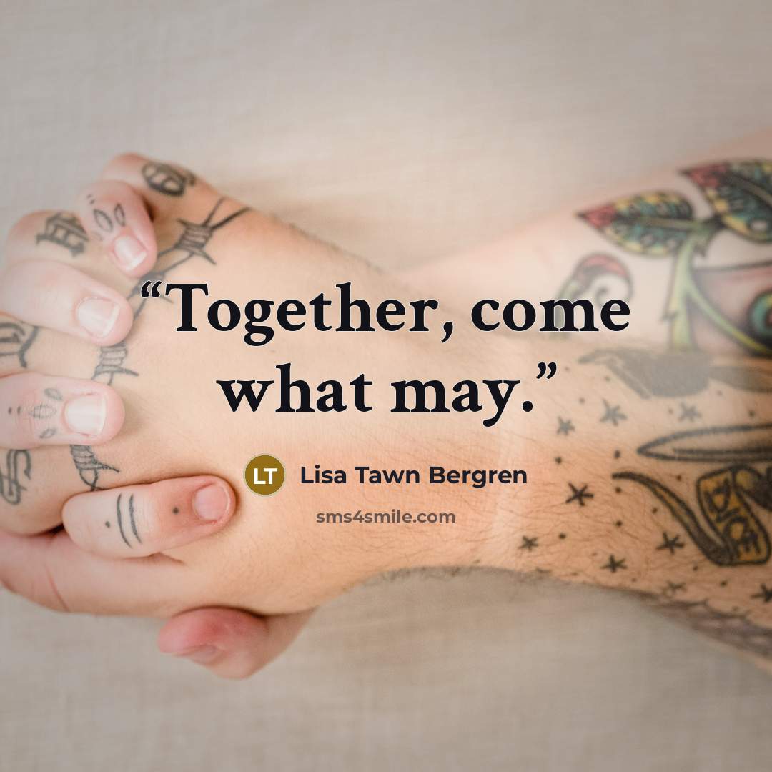 “Together, come what may.” quote by Lisa Tawn Bergren
