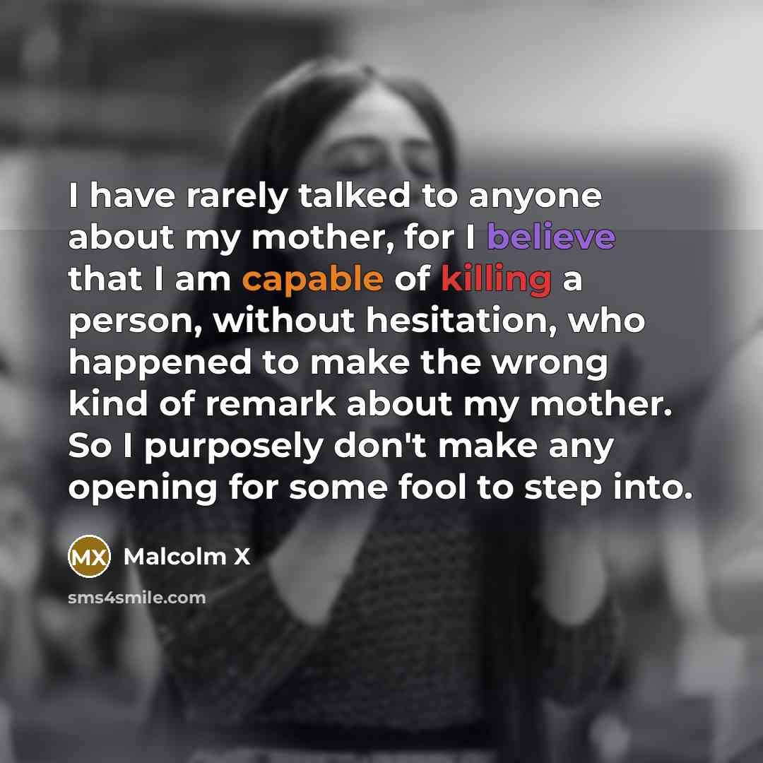 “I have rarely talked to anyone about my mother, for…” quote by Malcolm X
