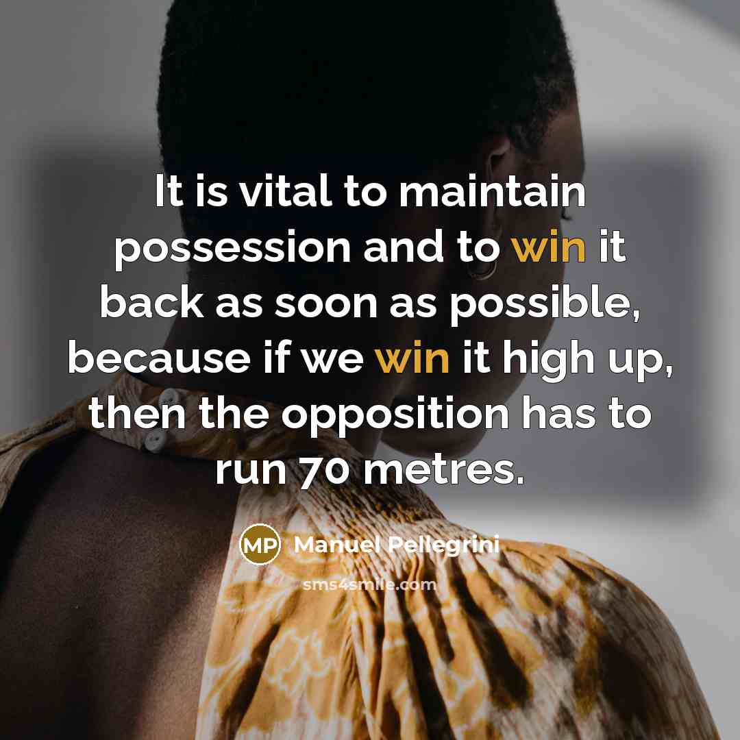 “It is vital to maintain possession and to win it…” quote by Manuel Pellegrini