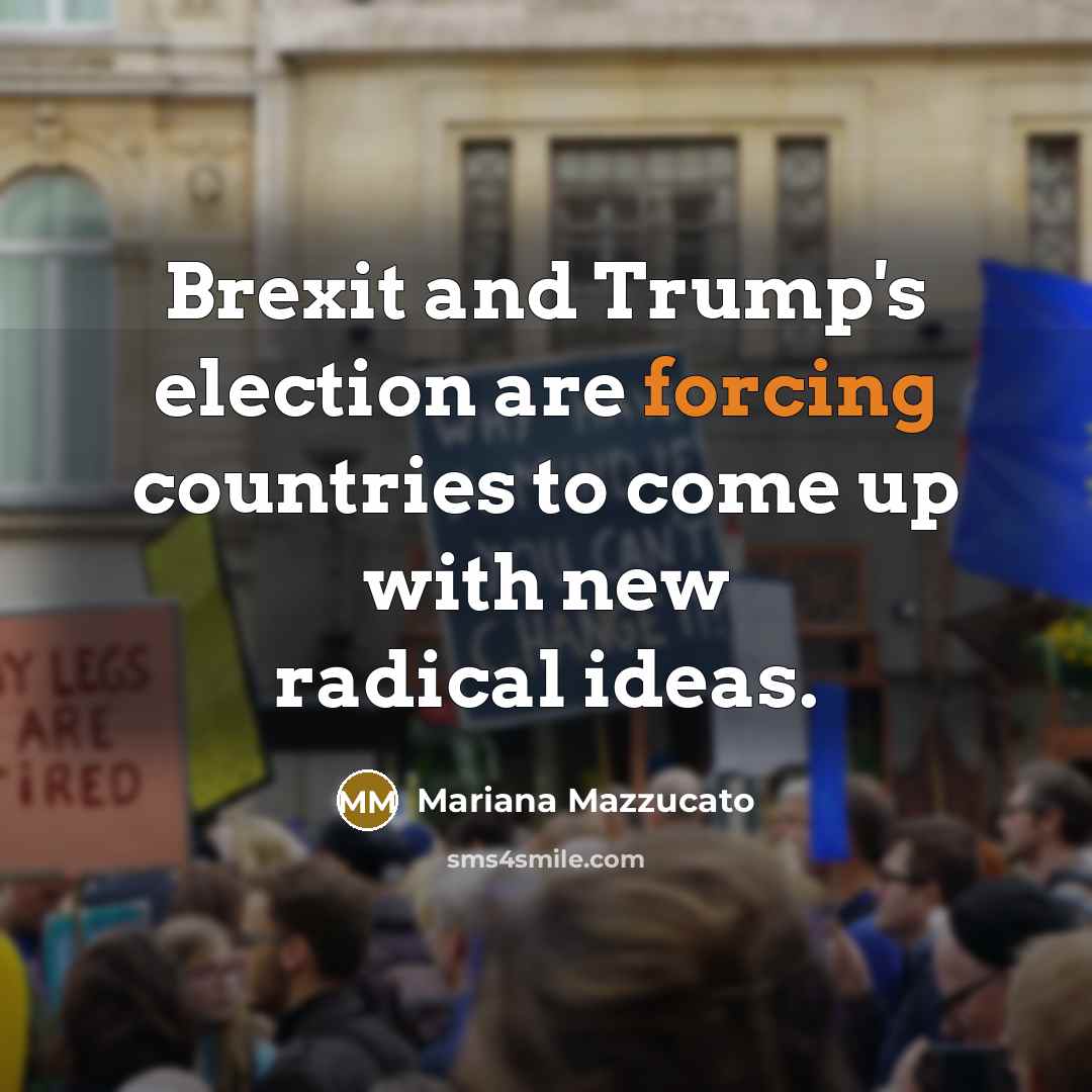 “Brexit and Trump's election are forcing countries to come up…” quote by Mariana Mazzucato