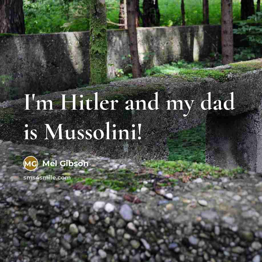 “I'm Hitler and my dad is Mussolini!…” quote by Mel Gibson