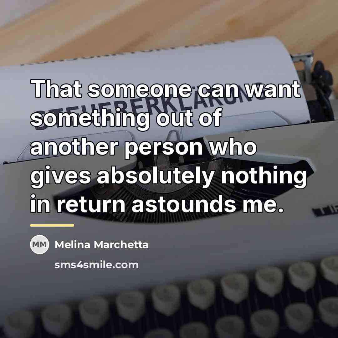 “That someone can want something out of another person who…” quote by Melina Marchetta