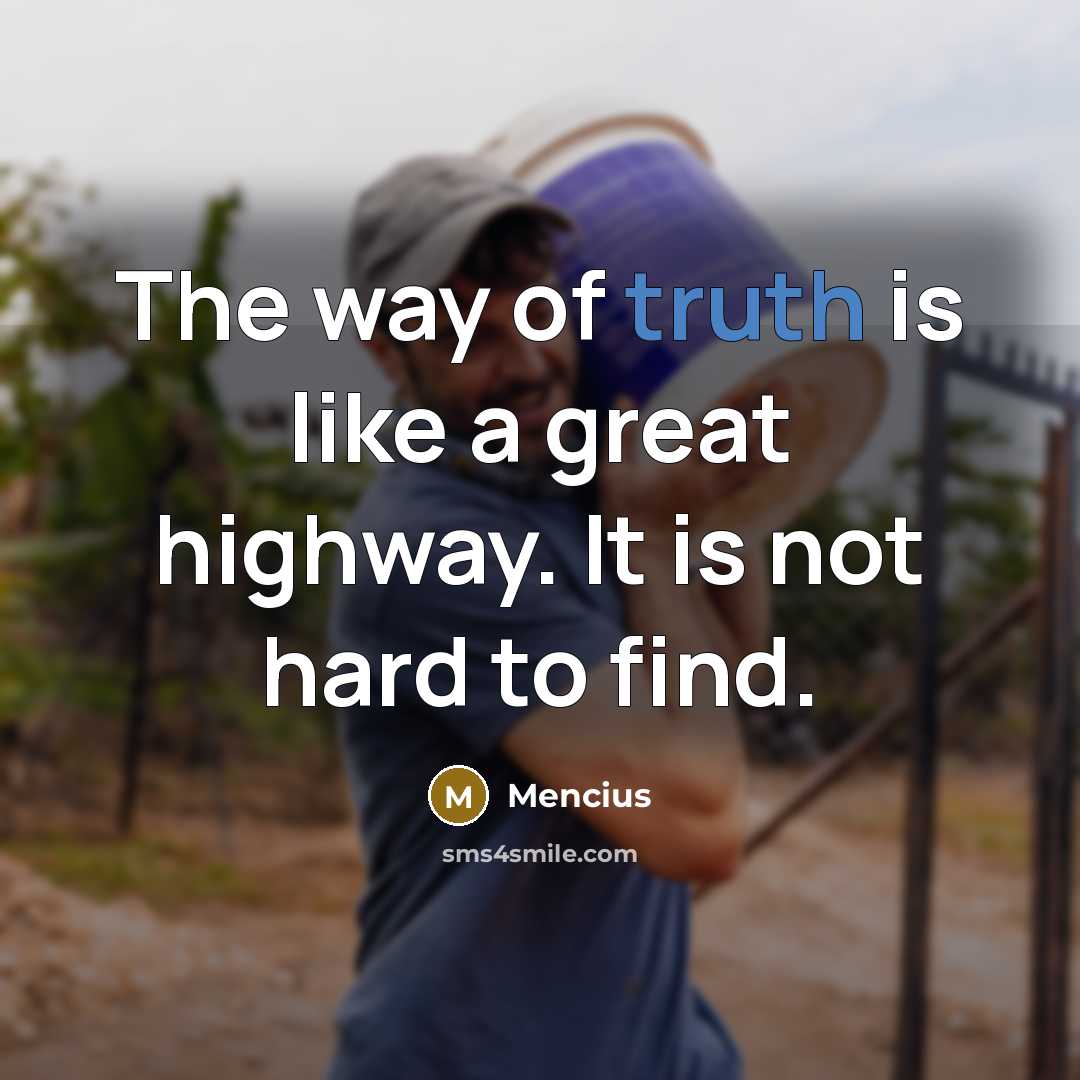“The way of truth is like a great highway. It…” quote by Mencius