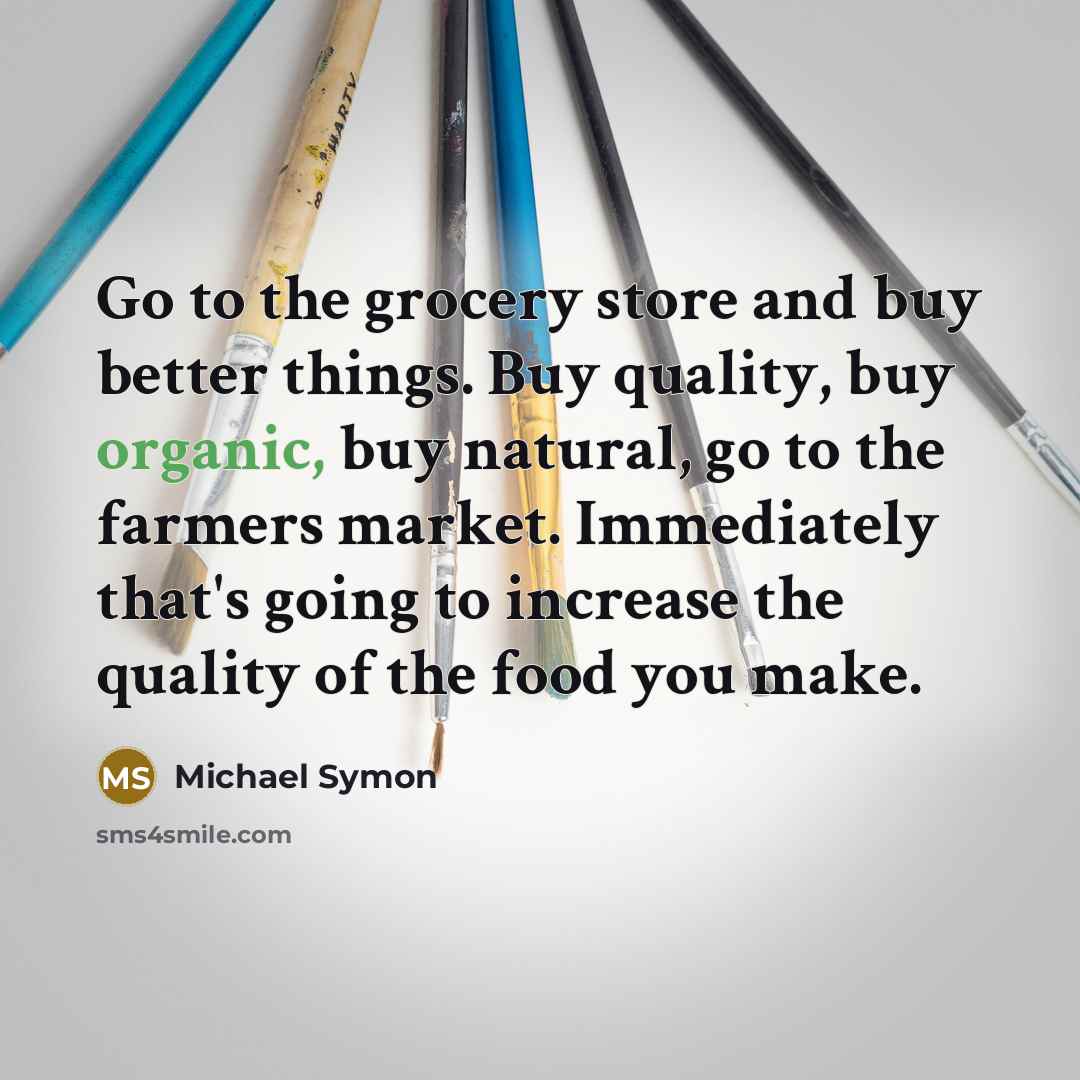 “Go to the grocery store and buy better things. Buy…” quote by Michael Symon