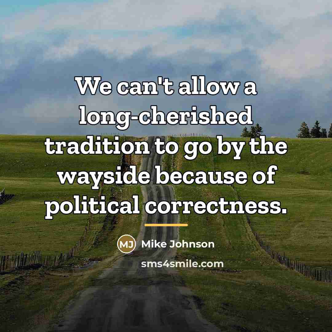 “We can't allow a long-cherished tradition to go by the…” quote by Mike Johnson