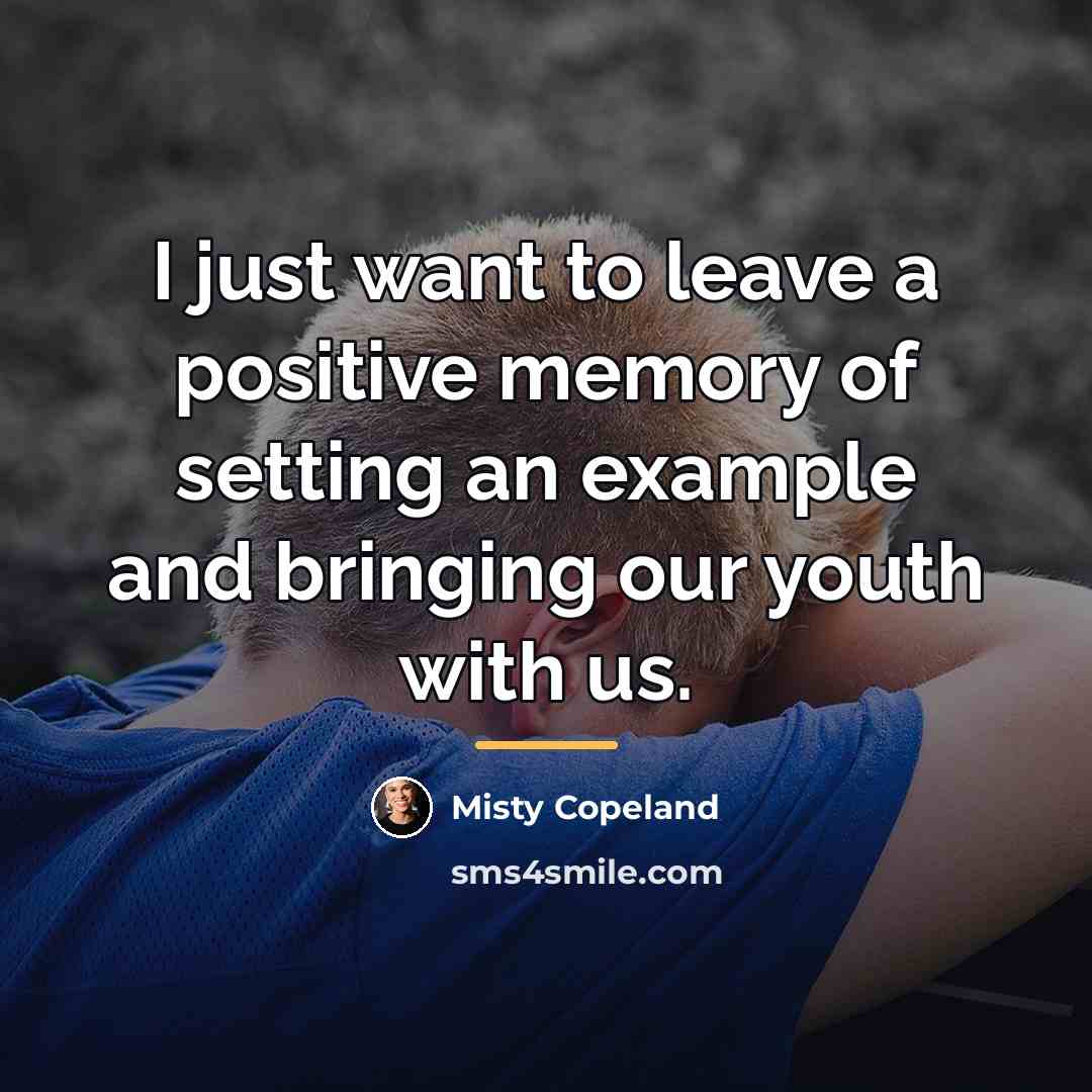 “I just want to leave a positive memory of setting…” quote by Misty Copeland
