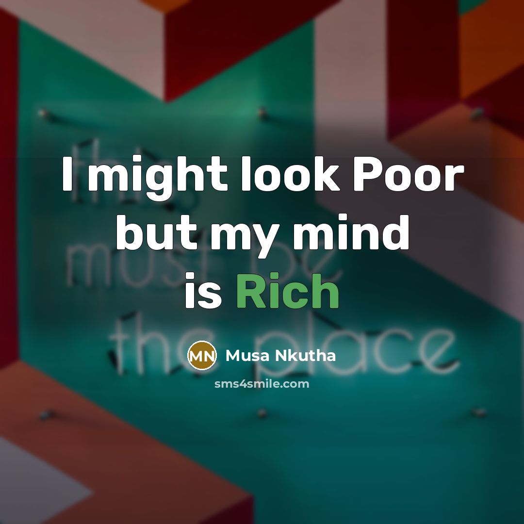 “I might look Poor but my mind is Rich…” quote by Musa Nkutha