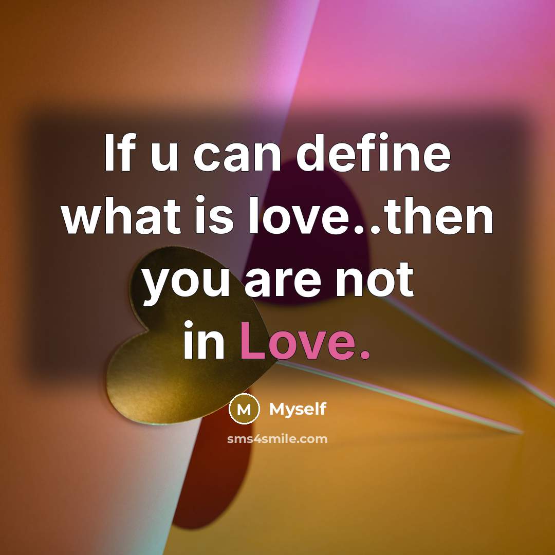 “If u can define what is love..then you are not…” quote by Myself