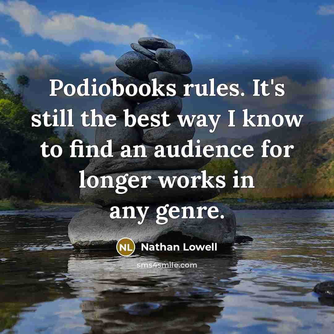 “Podiobooks rules. It's still the best way I know to…” quote by Nathan Lowell