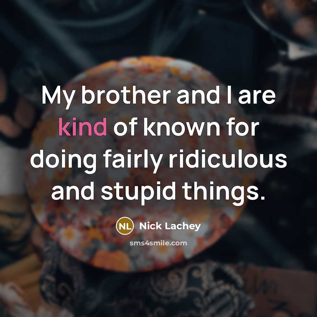 “My brother and I are kind of known for doing…” quote by Nick Lachey