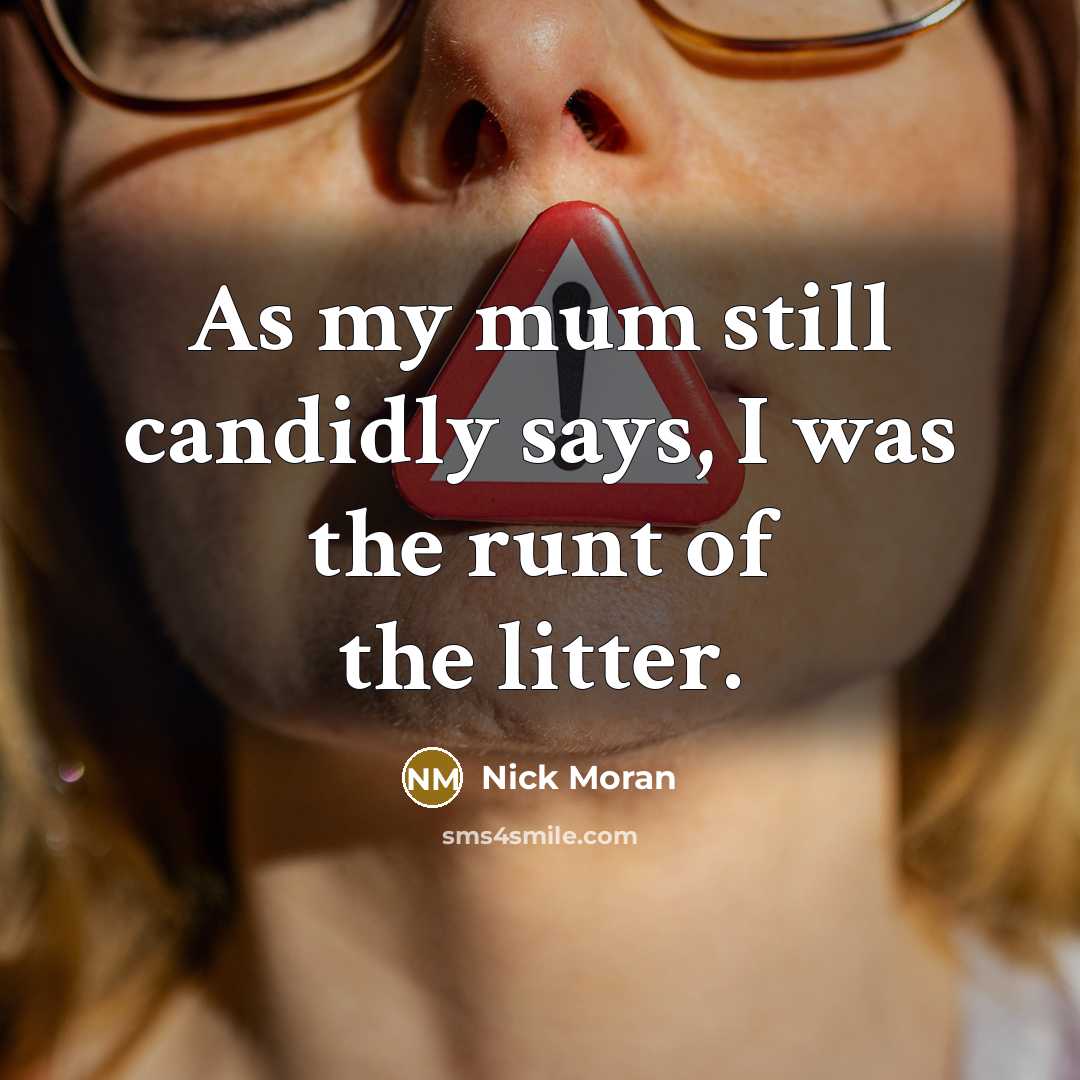“As my mum still candidly says, I was the runt…” quote by Nick Moran