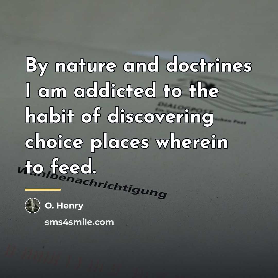 “By nature and doctrines I am addicted to the habit…” quote by O. Henry