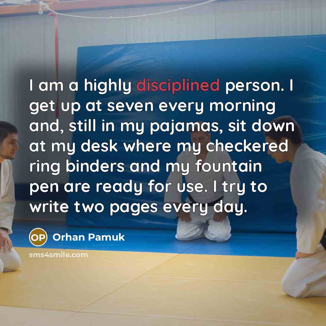 “I am a highly disciplined person. I get up at…” quote by Orhan Pamuk