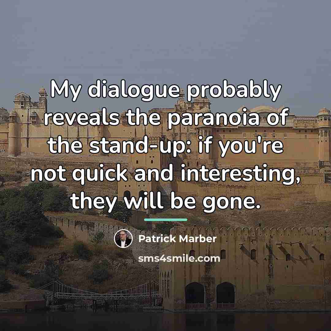 “My dialogue probably reveals the paranoia of the stand-up: if…” quote by Patrick Marber