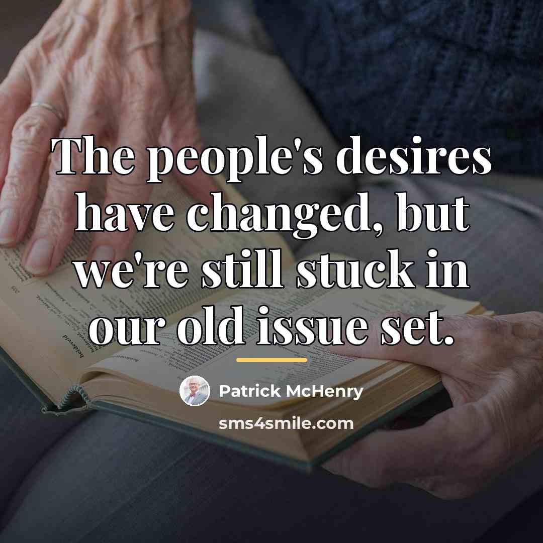 “The people's desires have changed, but we're still stuck in…” quote by Patrick McHenry