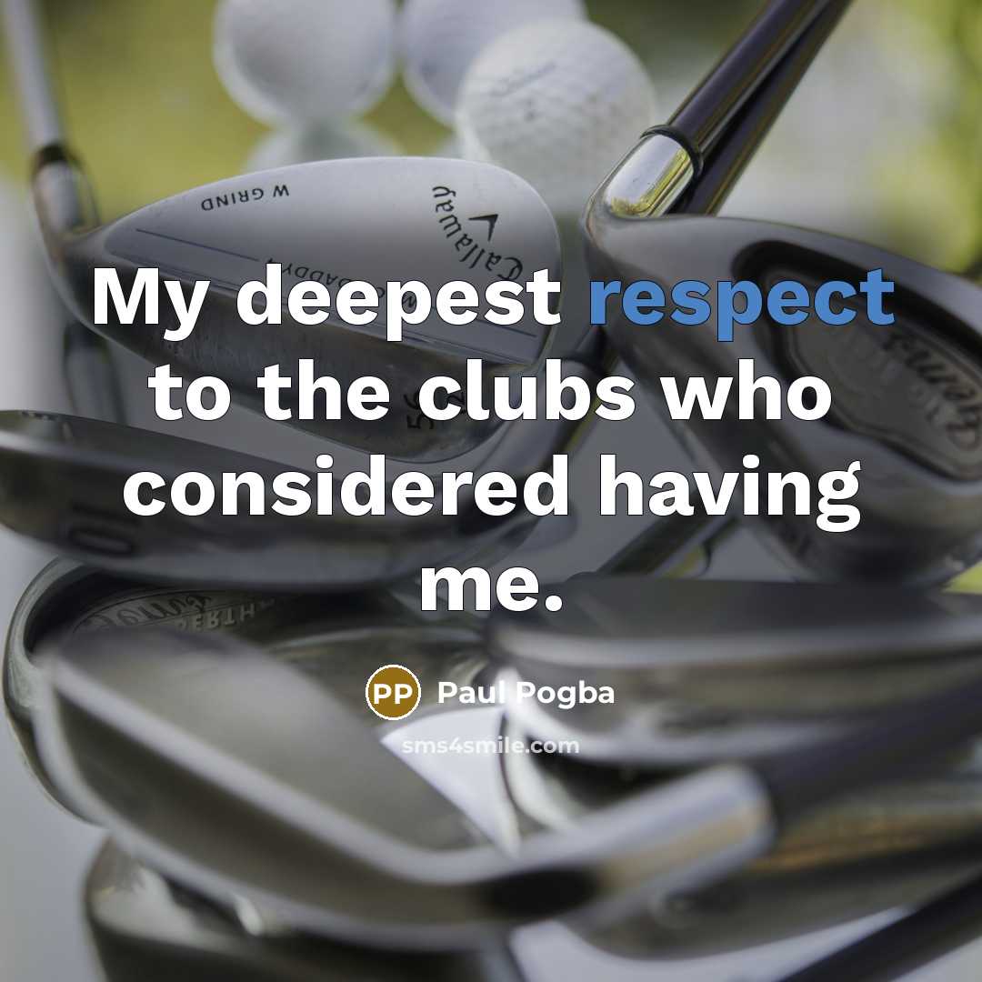 “My deepest respect to the clubs who considered having me.…” quote by Paul Pogba