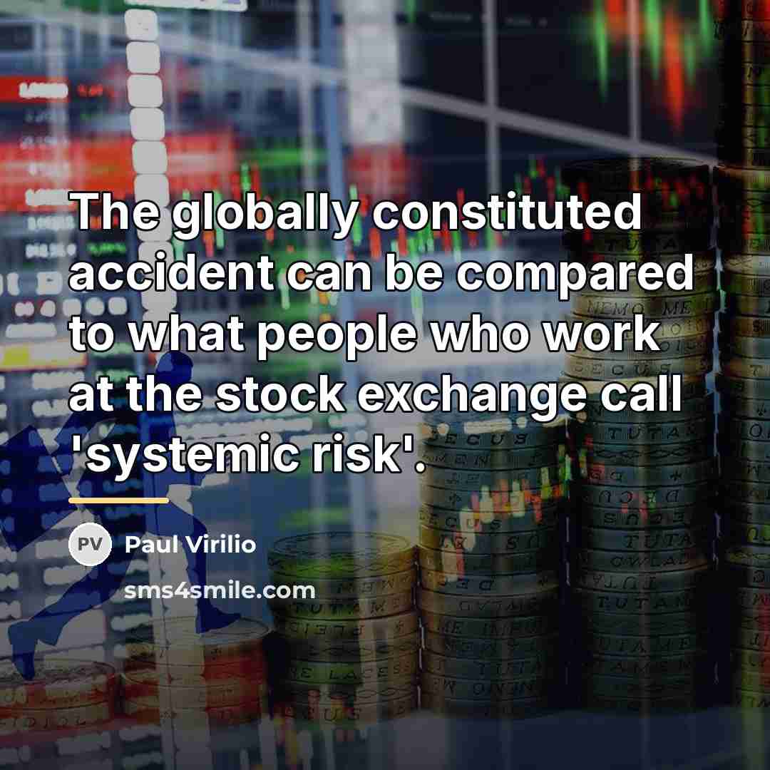 “The globally constituted accident can be compared to what people…” quote by Paul Virilio
