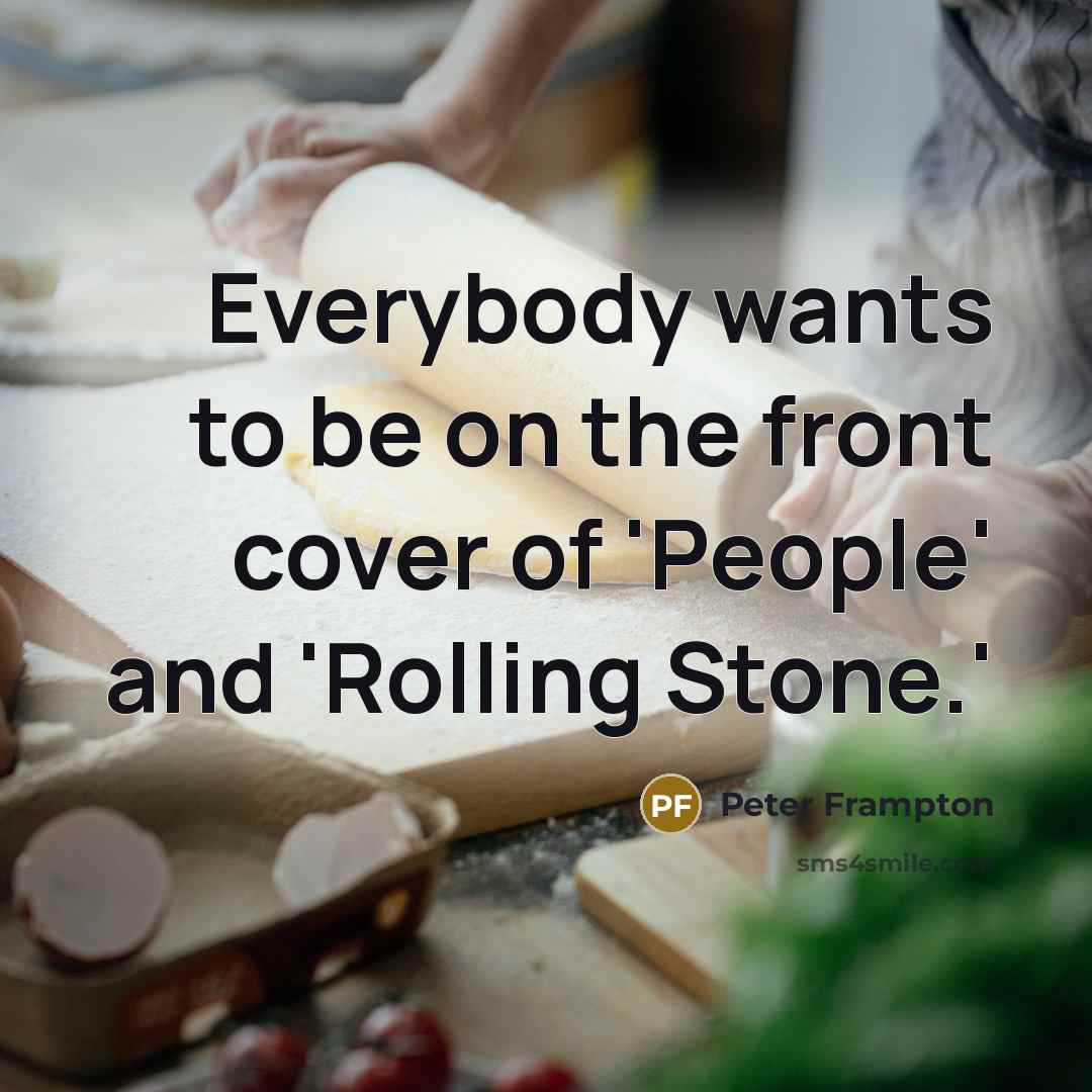 “Everybody wants to be on the front cover of 'People'…” quote by Peter Frampton