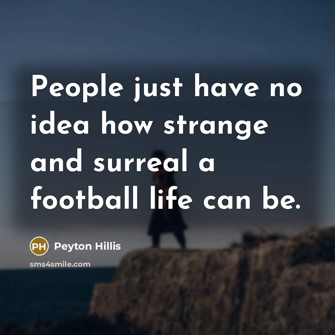 “People just have no idea how strange and surreal a…” quote by Peyton Hillis