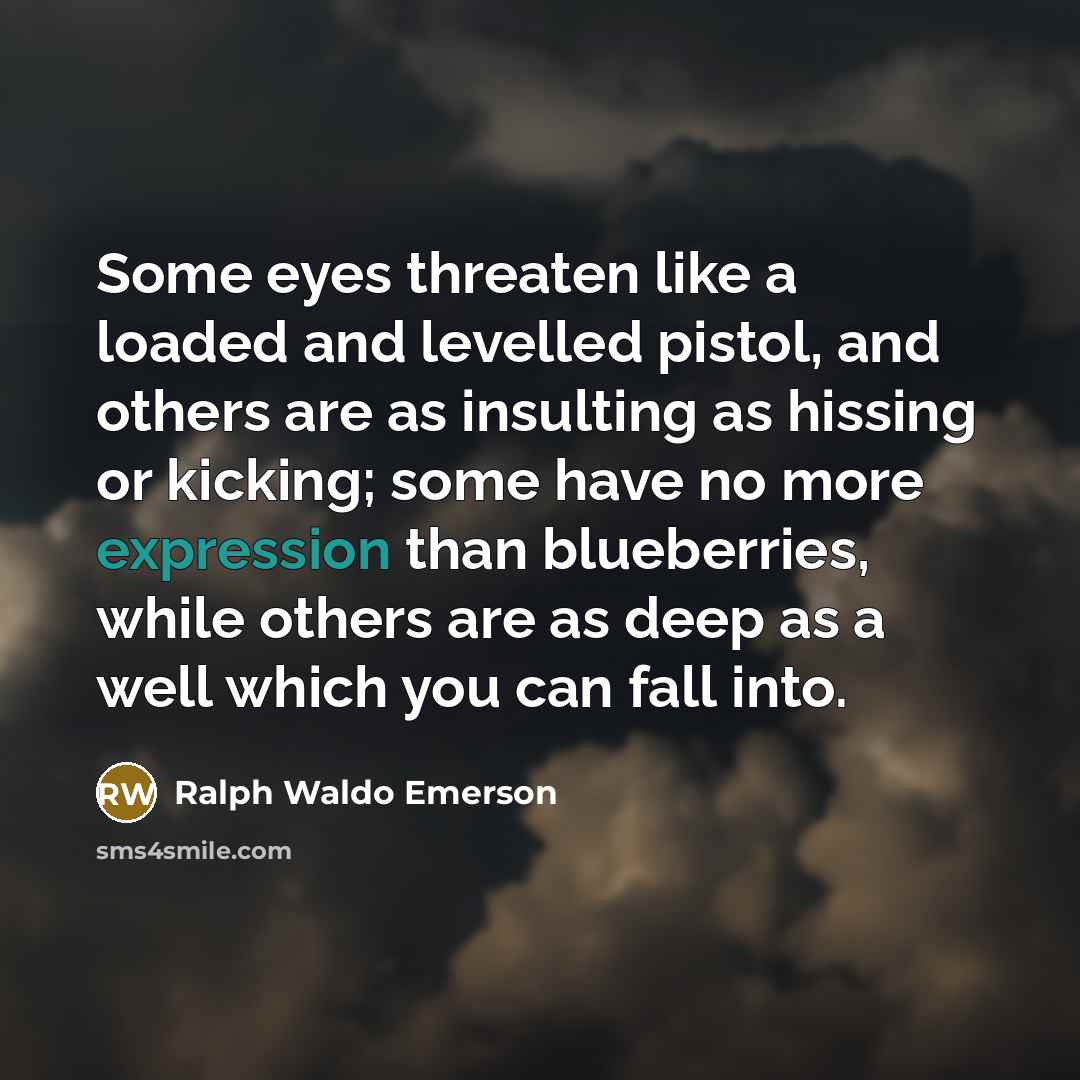 “Some eyes threaten like a loaded and levelled pistol, and…” quote by Ralph Waldo Emerson