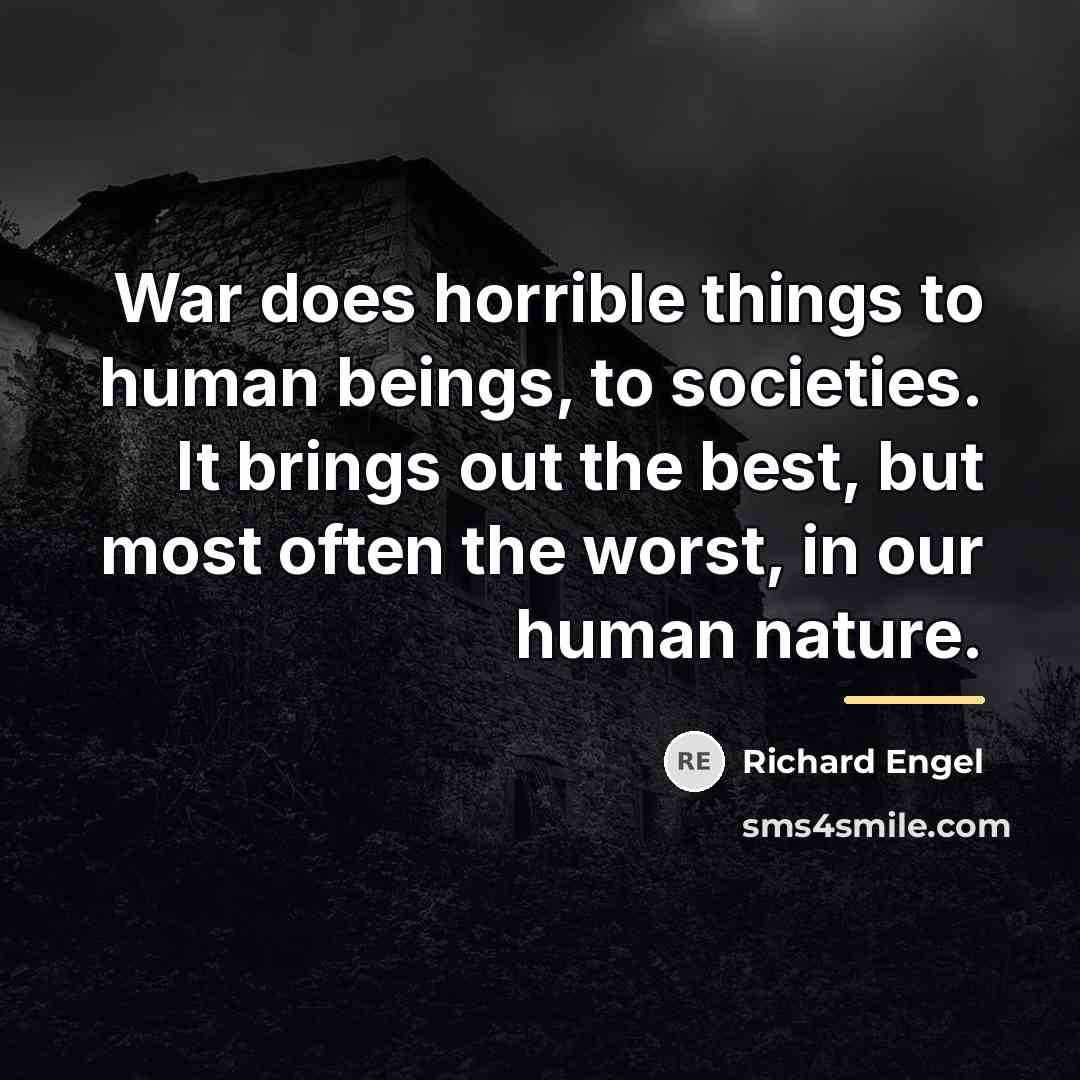 “War does horrible things to human beings, to societies. It…” quote by Richard Engel