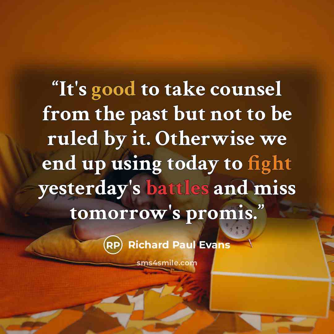 “It's good to take counsel from the past but not to be ruled by it. Otherwise we end up using today to fight yesterday's battles and miss tomorrow's promis.” quote by Richard Paul Evans