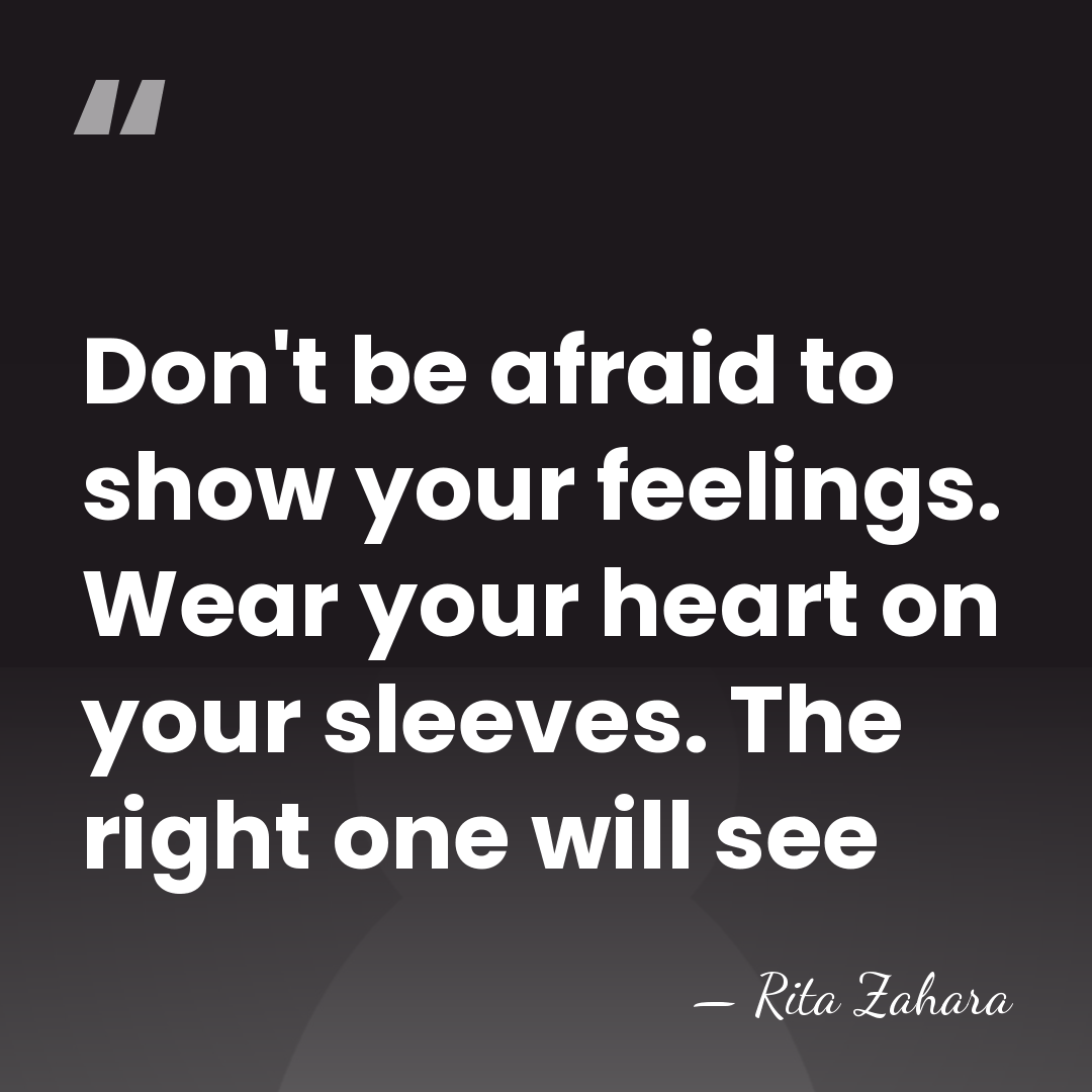 Don't be afraid to show your feelings. Wear your heart on your&hellip; - Rita Zahara