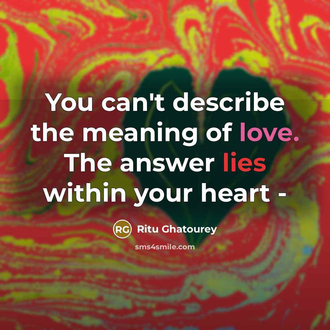 “You can't describe the meaning of love. The answer lies…” quote by Ritu Ghatourey