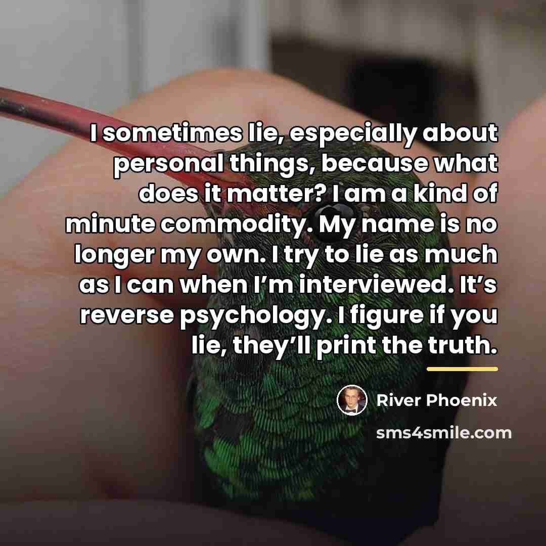 “I sometimes lie, especially about personal things, because what does…” quote by River Phoenix