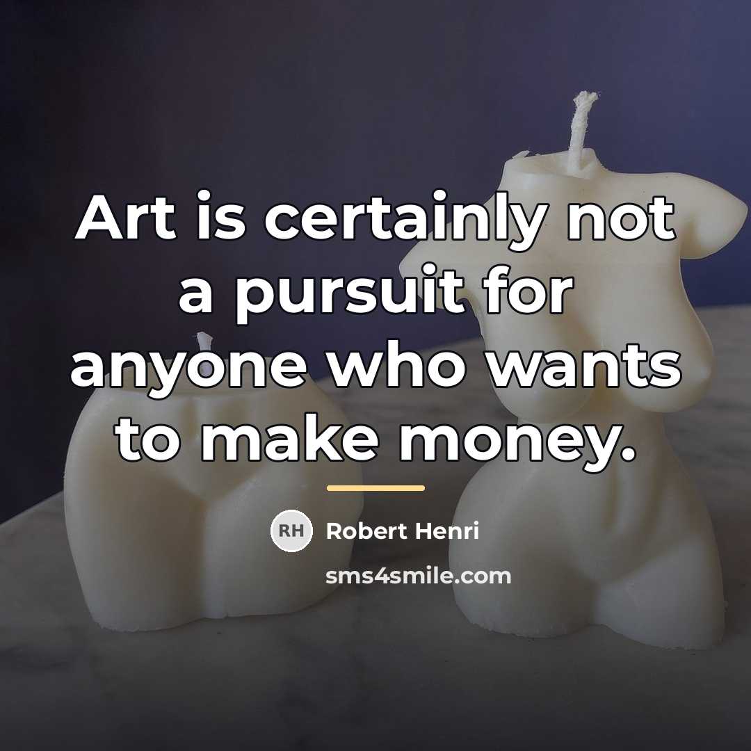 “Art is certainly not a pursuit for anyone who wants…” quote by Robert Henri