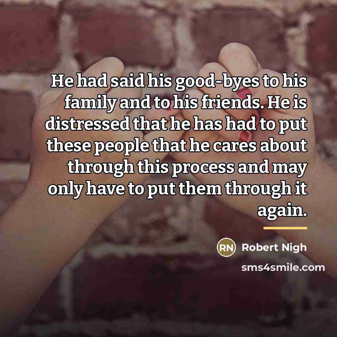 “He had said his good-byes to his family and to…” quote by Robert Nigh