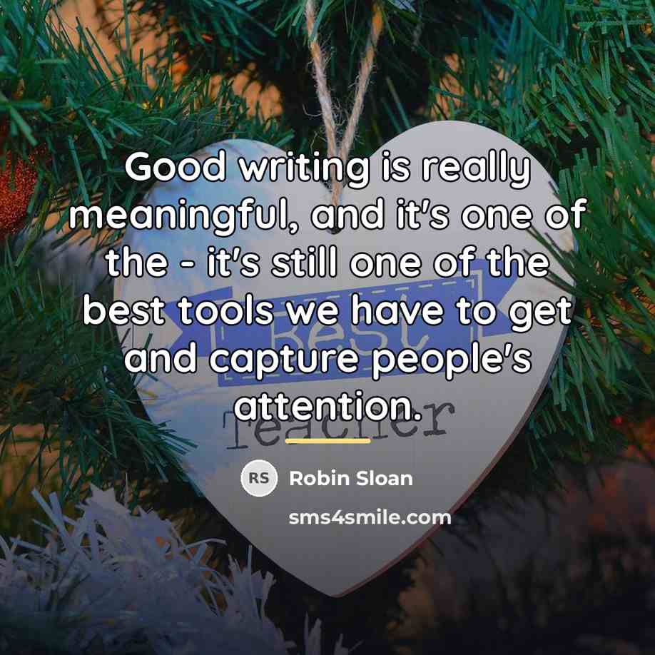 “Good writing is really meaningful, and it's one of the…” quote by Robin Sloan