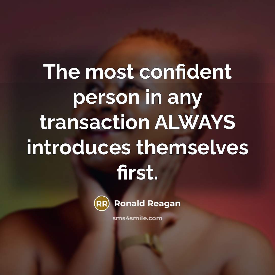 “The most confident person in any transaction ALWAYS introduces themselves…” quote by Ronald Reagan