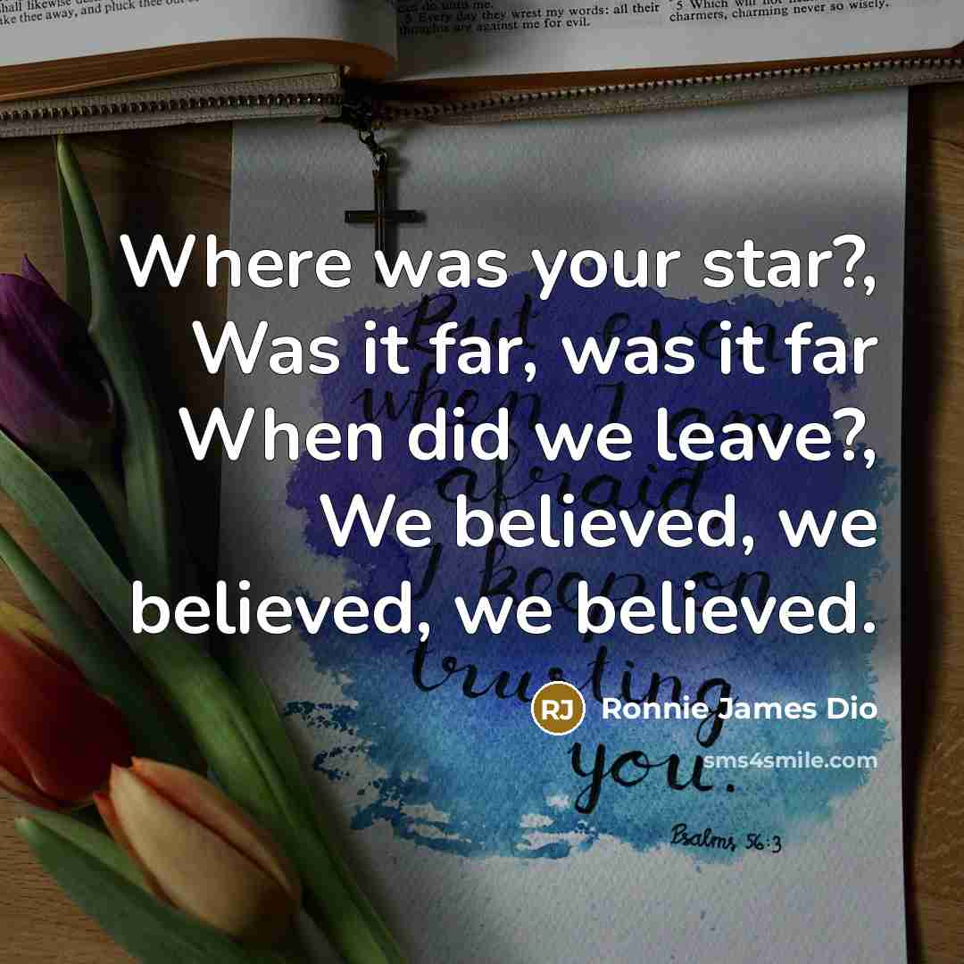 “Where was your star?, Was it far, was it far…” quote by Ronnie James Dio