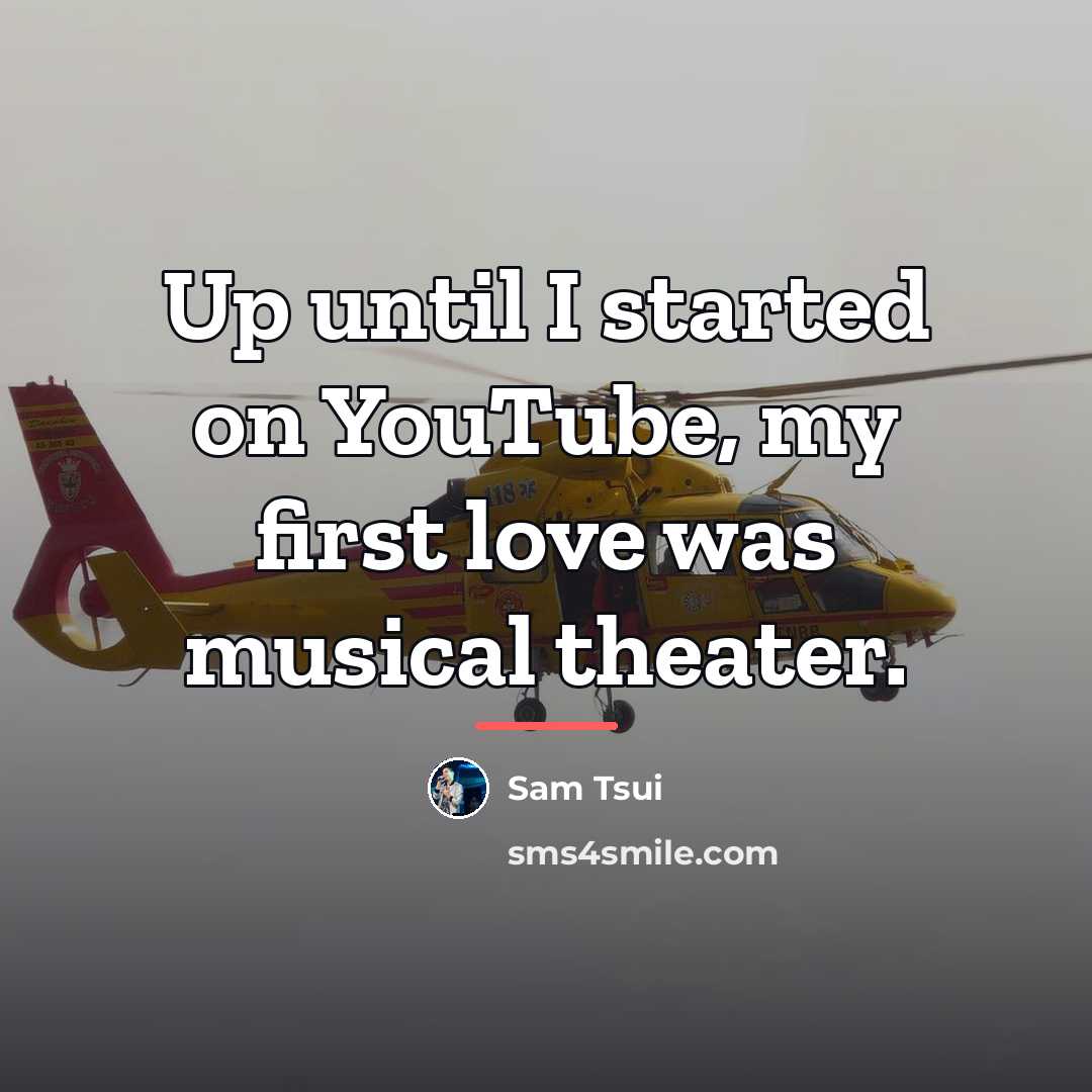 “Up until I started on YouTube, my first love was…” quote by Sam Tsui